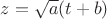 $z=\sqrt{a}(t+b)$