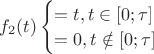 $f_2(t) \begin{cases} = t, t \in [0; \tau] \\ =0, t \notin [0; \tau] \end{cases}$