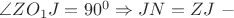 $\angle ZO_1J = 90^0 \Rightarrow JN=ZJ \ -\ $