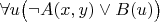 $\forall u \big(\neg A(x,y) \vee B(u)\big)$