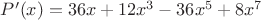 $P^\prime(x) = 36x + 12x^3 - 36x^5 + 8x^7$