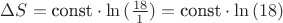 \Delta S = \text{const}\cdot\ln{(\tfrac{18}{1})} =\text{const}\cdot\ln{(18)}}