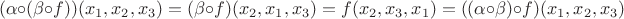 $$(\alpha\circ(\beta\circ f))(x_1,x_2,x_3)=(\beta\circ f)(x_2,x_1,x_3)=f(x_2,x_3,x_1)=((\alpha\circ\beta)\circ f) (x_1,x_2,x_3)$$
