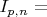 $I_{p,n}=$