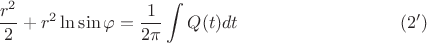 $$ \frac{r^2}2 + r^2 \ln \sin \varphi = \frac1{2\pi} \int{Q(t) dt} \eqno(2')$$