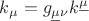 $k_{\mu}=g_{\underline{\mu}\nu}k^{\underline{\mu}}$