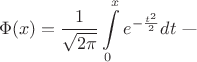 $$\Phi(x)=\frac 1{\sqrt{2\pi}}\int\limits_0^xe^{-\frac{t^2}2}dt\text{ ---}$$