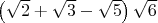 $ \left(\sqrt{2} +\sqrt{3} -  \sqrt{5} \right)\sqrt{6}$