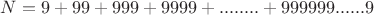 $ N=9+99+999+9999+........+999999......9$