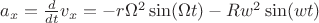 $a_x = \frac{d}{dt}v_x = -r\Omega^2 \sin(\Omega t) - R w^2 \sin(w t)$