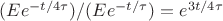 $(E e^{-t/4 \tau}) / (E e^{-t/\tau}) = e^{3 t /4 \tau}$