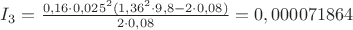 $I_3=\frac{0,16\cdot0,025^2(1,36^2\cdot9,8-2\cdot0,08)}{2\cdot0,08}=0,000071864