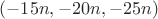 $(-15n, -20n, -25n)$