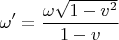 $$\omega'=\frac{\omega\sqrt{1-v^2}}{1-v}$$