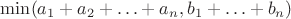 $\min(a_1+a_2+\ldots+a_n, b_1+\ldots+b_n)$