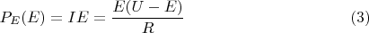 $$P_E(E)=IE=\dfrac{E(U-E)}{R} \eqno(3)$$