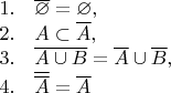 $$\begin{array}{ll} 1.& \overline\varnothing = \varnothing, \\ 2.& A\subset\overline A, \\ 3.& \overline{A\cup B} = \overline A\cup\overline B, \\ 4.& \overline{\overline A} = \overline A \end{array}$$