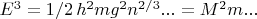 $
{E}^{3}=1/2\,{h}^{2}m{g}^{2}{n}^{2/3} ...={M}^{2}m ...
$