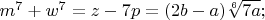 $m^7+w^7=z-7p=(2b-a)\sqrt[6]{7a};$