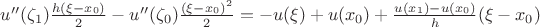 $ u''(\zeta_1)\frac{h (\xi - x_0)}{2} - u''(\zeta_0)\frac{(\xi - x_0)^2}{2} = - u(\xi) + u(x_0) + \frac{u(x_1) - u(x_0)}{h} (\xi - x_0) $