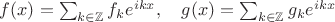 $f(x)=\sum_{k\in\mathbb{Z}} f_ke^{ikx},\quad g(x)=\sum_{k\in\mathbb{Z}}g_ke^{ikx}$