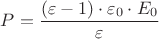${P}=\dfrac{{({\varepsilon}-{1})}\cdot{\varepsilon_0}\cdot{E_0}}{\varepsilon}$