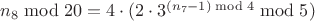 $n_8\bmod20=4\cdot(2\cdot3^{(n_7-1)\bmod4}\bmod5)$
