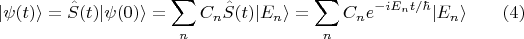 $$|\psi(t) \rangle = \hat{S}(t) |\psi(0)\rangle = \sum \limits_n C_n \hat{S}(t)|E_n \rangle = \sum \limits_n C_n e^{-iE_n t/\hbar}|E_n \rangle \qquad (4)$$