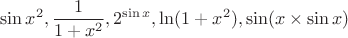 $$\sin x^2, \frac {1}{1+x^2}, 2^{\sin x}, \ln (1+x^2), \sin (x\times \sin x)$$