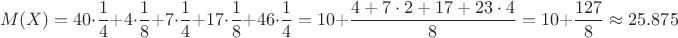 $$M(X)=40\cdot \dfrac{1}{4}+4\cdot \dfrac{1}{8}+7\cdot \dfrac{1}{4}+17\cdot \dfrac{1}{8}+46\cdot \dfrac{1}{4}=10+\dfrac{4+7\cdot 2+17+23\cdot 4}{8}=10+\dfrac{127}{8} \approx 25.875$$