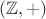 $(\mathbb Z, +)$