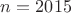 $n=2015$