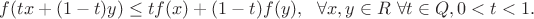 $f(tx+(1-t)y)\le tf(x)+(1-t)f(y), \ \ \forall x,y \in R \ \forall t\in Q,0<t<1.$