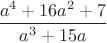 $\dfrac{a^4+16a^2+7}{a^3+15a}$
