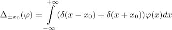 $$\Delta_{\pm x_0}(\varphi)=\int\limits_{-\infty}^{+\infty}(\delta(x-x_0)+\delta(x+x_0))\varphi(x)dx$$