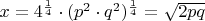 $x=4^{\frac{1}{4}}\cdot(p^2\cdot q^2)^{\frac{1}{4}}=\sqrt{2pq}$