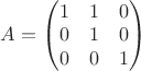 $A=\begin{pmatrix}1&1&0\\0&1&0\\0&0&1\end{pmatrix}$