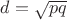 $d = \sqrt{pq}$