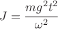 $ J= \cfrac{m g^2 t^2}{\omega^2} $
