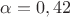 $\alpha=0,42$
