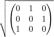 $$\sqrt{\begin{pmatrix}0&1&0\\0&0&1\\1&0&0\end{pmatrix}}$$