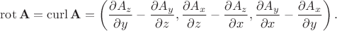 $$\operatorname{rot}\mathbf{A}=\operatorname{curl}\mathbf{A}=\left(\frac{\partial A_z}{\partial y}-\frac{\partial A_y}{\partial z},\frac{\partial A_x}{\partial z}-\frac{\partial A_z}{\partial x},\frac{\partial A_y}{\partial x}-\frac{\partial A_x}{\partial y}\right).$$