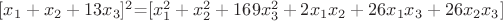 $[x_{1}+x_{2}+13x_{3}]^2$=$[x_{1}^2+x_{2}^2+169x_{3}^2+2x_{1}x_{2}+26x_{1}x_{3}+26x_{2}x_{3}]$