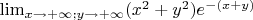 $\lim_ {x \to +\infty; y \to +\infty} (x^2+y^2)e^{-(x+y)}$