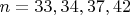 $n=33,34,37,42$