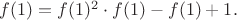 $f(1) = f(1)^{2}\cdot f(1)-f(1)+1.$