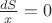 $\frac{dS}{x}=0$