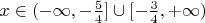 $x \in (-\infty, -\frac{5}{4}] \cup [-\frac{3}{4}, +\infty)$