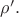 $\rho'.$