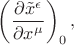 $\left(\dfrac{\partial\tilde{x}^\epsilon}{\partial x^\mu}\right)_0,$